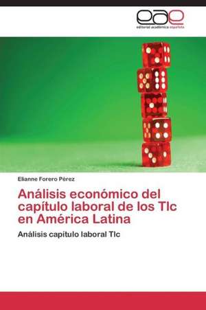 Análisis económico del capítulo laboral de los Tlc en América Latina de Elianne Forero Pérez