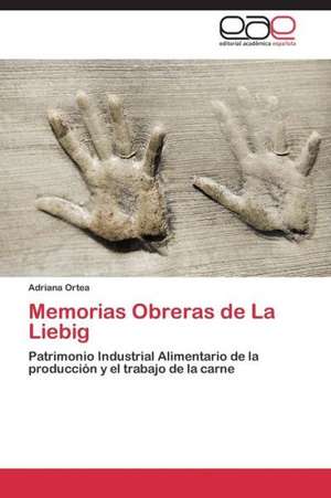 Memorias Obreras de La Liebig de Adriana Ortea