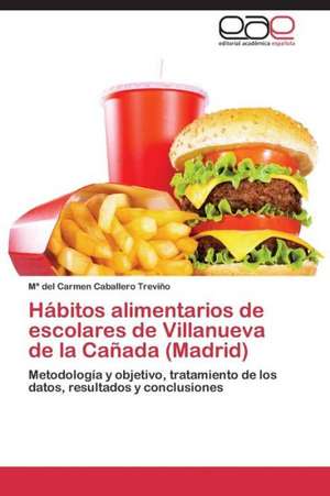 Hábitos alimentarios de escolares de Villanueva de la Cañada (Madrid) de Mª del Carmen Caballero Treviño