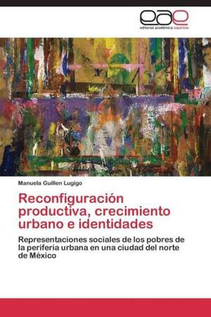 Reconfiguración productiva, crecimiento urbano e identidades de Manuela Guillen Lugigo