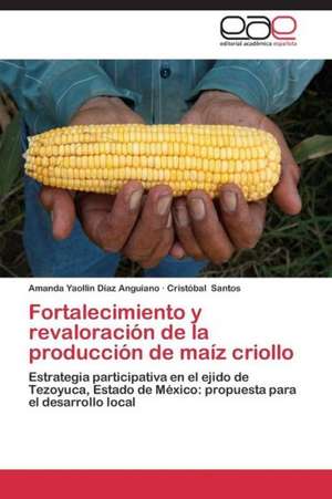 Fortalecimiento y revaloración de la producción de maíz criollo de Amanda Yaollin Díaz Anguiano