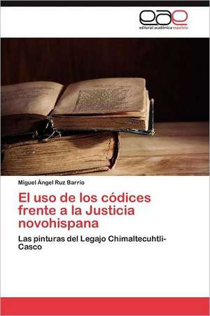 El USO de Los Codices Frente a la Justicia Novohispana