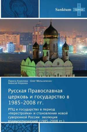 Russkaq Prawoslawnaq cerkow' i gosudarstwo w 1985-2008 gg. de Larisa Korolewa