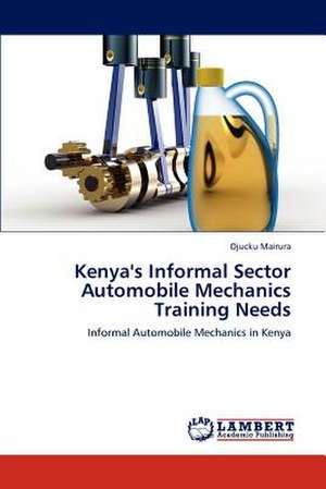 Kenya's Informal Sector Automobile Mechanics Training Needs de Ojucku Mairura