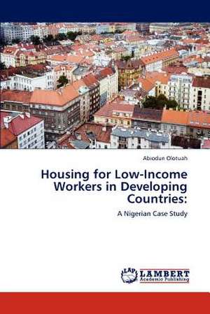 Housing for Low-Income Workers in Developing Countries de Abiodun Olotuah