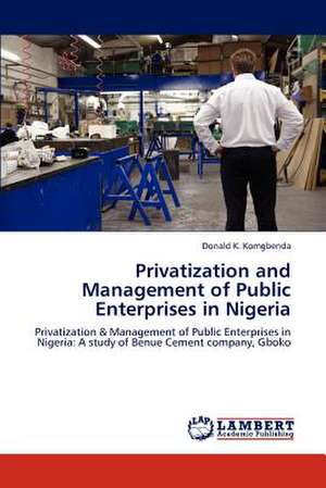 Privatization and Management of Public Enterprises in Nigeria de Donald K. Komgbenda