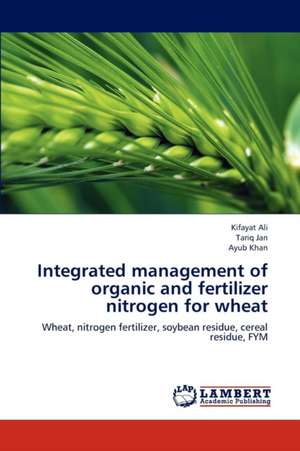 Integrated management of organic and fertilizer nitrogen for wheat de Ali Kifayat