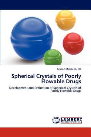 Spherical Crystals of Poorly Flowable Drugs de Madan Mohan Gupta