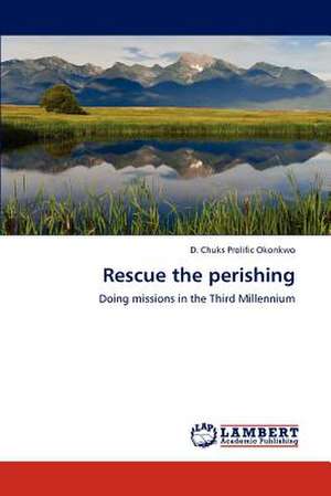 Rescue the perishing de D. Chuks Prolific Okonkwo