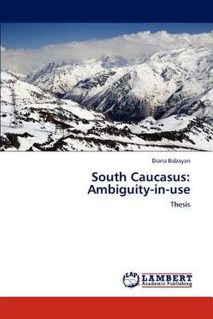 South Caucasus: Ambiguity-in-use de Diana Babayan