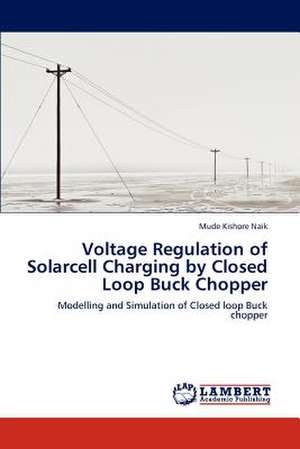 Voltage Regulation of Solarcell Charging by Closed Loop Buck Chopper de Mude Kishore Naik