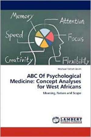 ABC Of Psychological Medicine: Concept Analyses for West Africans de Michael Tetteh Anim