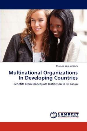 Multinational Organizations In Developing Countries de Tharaka Wijesundara