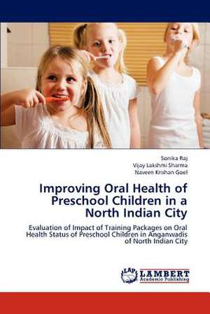 Improving Oral Health of Preschool Children in a North Indian City de Sonika Raj