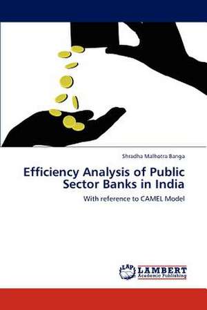 Efficiency Analysis of Public Sector Banks in India de Shradha Malhotra Banga