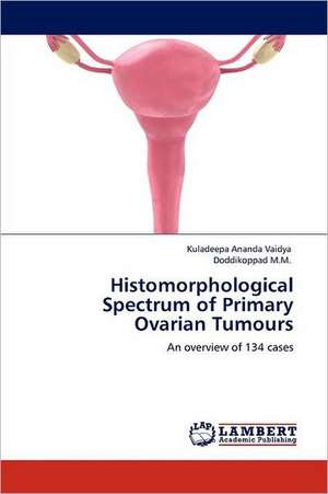 Histomorphological Spectrum of Primary Ovarian Tumours de Kuladeepa Ananda Vaidya