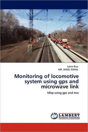 Monitoring of locomotive system using gps and microwave link de kalim Riaz