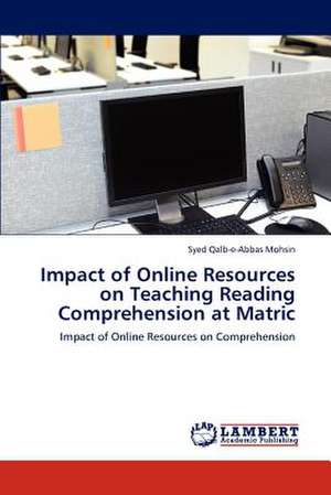 Impact of Online Resources on Teaching Reading Comprehension at Matric de Syed Qalb-e-Abbas Mohsin