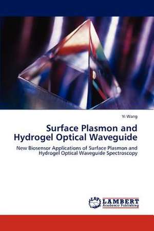Surface Plasmon and Hydrogel Optical Waveguide de Yi Wang