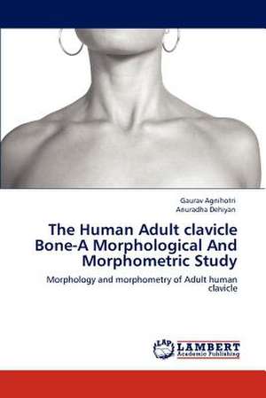 The Human Adult clavicle Bone-A Morphological And Morphometric Study de Gaurav Agnihotri