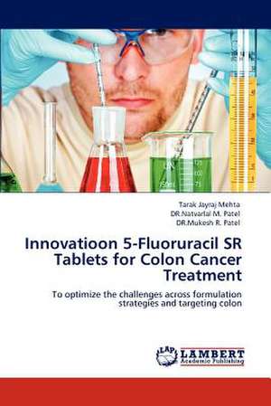 Innovatioon 5-Fluoruracil SR Tablets for Colon Cancer Treatment de Tarak Jayraj Mehta