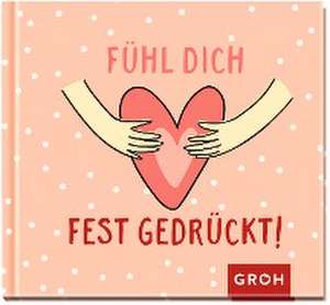 Fühl dich fest gedrückt! de Groh Verlag