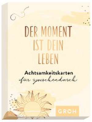 Der Moment ist dein Leben - Achtsamkeitskarten für zwischendurch de Groh Verlag