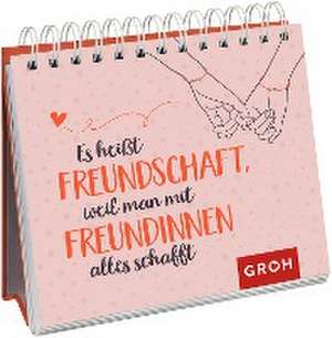 Es heißt Freundschaft, weil man mit Freundinnen alles schafft de Groh Verlag