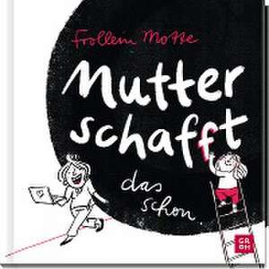 Mutter schaf(f)t das schon de Teresa Holtmann