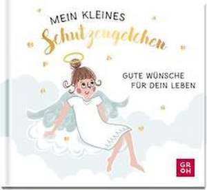 Mein kleines Schutzengelchen - Gute Wünsche für dein Leben de Groh Verlag