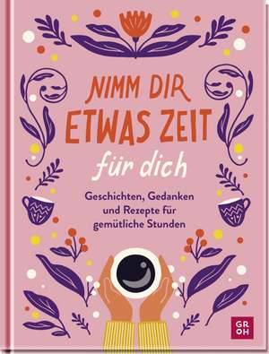 Nimm dir etwas Zeit für dich de Groh Verlag