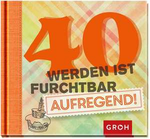 40 werden ist furchtbar aufregend de Joachim Groh