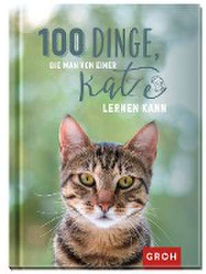 100 Dinge, die man von einer Katze lernen kann de Groh Redaktionsteam