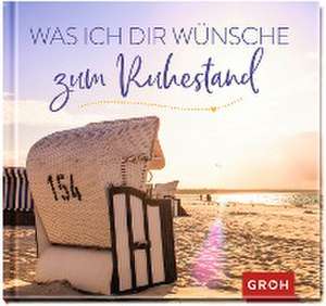 Was ich dir wünsche zum Ruhestand de Groh Verlag