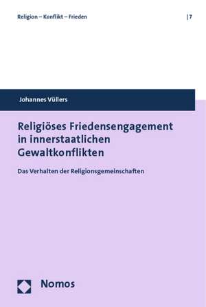 Religioses Friedensengagement in Innerstaatlichen Gewaltkonflikten: Das Verhalten Der Religionsgemeinschaften de Johannes Vüllers