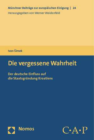 Die Vergessene Wahrheit: Der Deutsche Einfluss Auf Die Staatsgrundung Kroatiens de Ivan Simek