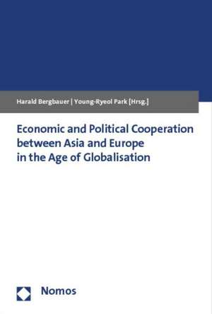 Economic and Political Cooperation between Asia and Europe in the Age of Globalisation de Harald Bergbauer