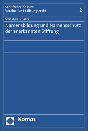 Namensbildung und Namensschutz der anerkannten Stiftung de Sebastian Schäller