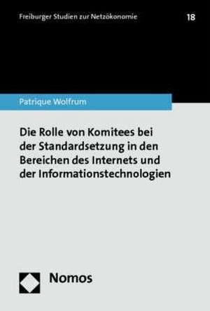 Die Rolle von Komitees bei der Standardsetzung in den Bereichen des Internets und der Informationstechnologien de Patrique Wolfrum