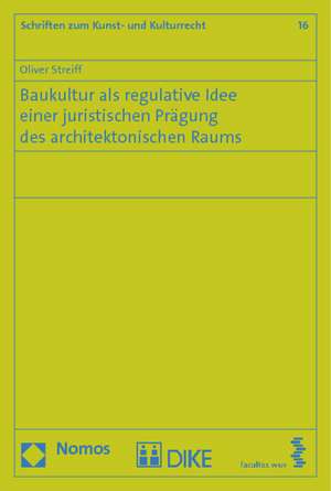 Baukultur als regulative Idee einer juristischen Prägung des architektonischen Raums de Oliver Streiff