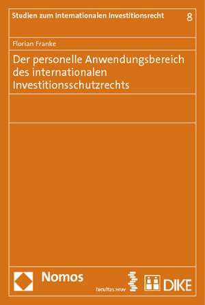 Der Personelle Anwendungsbereich Des Internationalen Investitionsschutzrechts: Inhalt - Umfang - Rechtsschutz - Haftung de Florian Franke