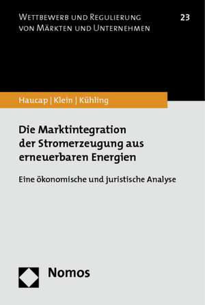 Die Marktintegration der Stromerzeugung aus erneuerbaren Energien de Justus Haucap