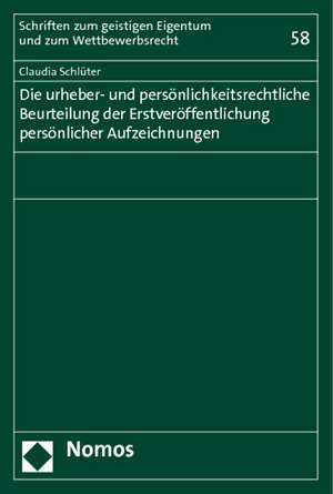 Die urheber- und persönlichkeitsrechtliche Beurteilung der Erstveröffentlichung persönlicher Aufzeichnungen de Claudia Schlüter