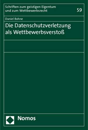 Die Datenschutzverletzung als Wettbewerbsverstoß de Daniel Bohne