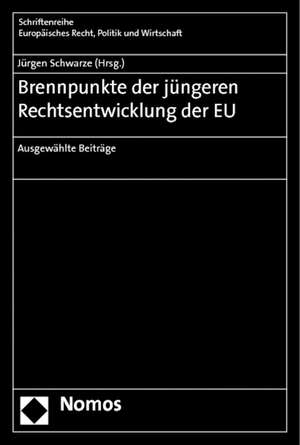 Brennpunkte Der Jungeren Rechtsentwicklung Der Eu: Ausgewahlte Beitrage de Jürgen Schwarze