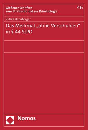 Das Merkmal "ohne Verschulden" in § 44 StPO de Ruth Katzenberger