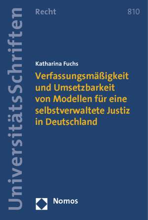 Verfassungsmäßigkeit und Umsetzbarkeit von Modellen für eine selbstverwaltete Justiz in Deutschland de Katharina Fuchs