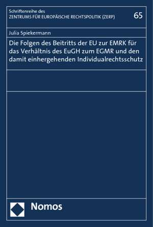 Die Folgen des Beitritts der EU zur EMRK für das Verhältnis des EuGH zum EGMR und den damit einhergehenden Individualrechtsschutz de Julia Spiekermann