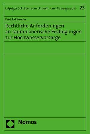 Rechtliche Anforderungen an raumplanerische Festlegungen zur Hochwasservorsorge de Kurt Faßbender