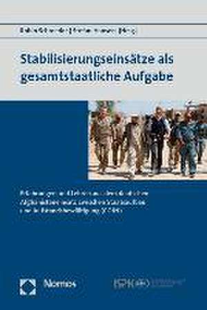 Stabilisierungseinsatze ALS Gesamtstaatliche Aufgabe: Erfahrungen Und Lehren Aus Dem Deutschen Afghanistaneinsatz Zwischen Staatsaufbau Und Aufstandsb de Robin Schroeder